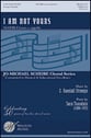I Am Not Yours SSATBB choral sheet music cover